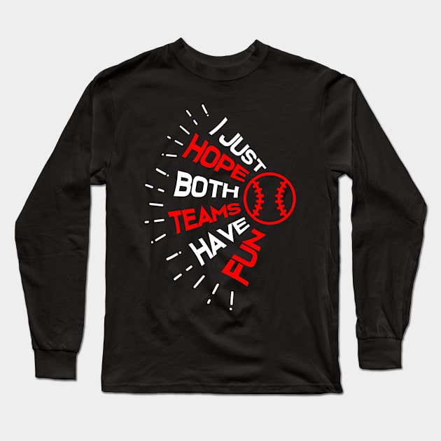 I Just Hope Both Teams Have Fun Funny Baseball Long Sleeve T-Shirt by jkshirts